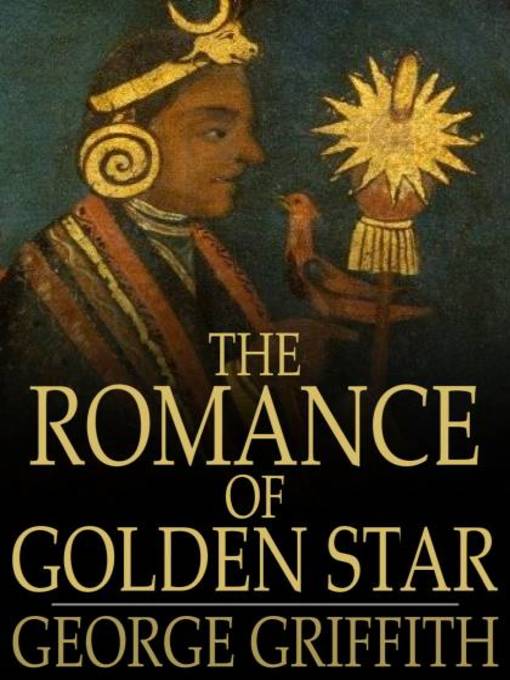 Title details for The Romance of Golden Star by George Griffith - Available